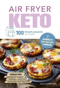 AIR FRYER KETO. 100 ŁATWYCH PRZEPISÓW NA CO DZIEŃ