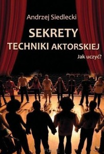 SEKRETY TECHNIKI AKTORSKIEJ. JAK UCZYĆ?