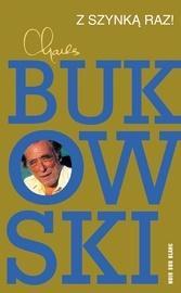 Z SZYNKĄ RAZ!, CHARLES BUKOWSKI