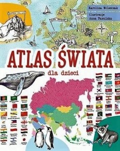 ATLAS ŚWIATA DLA DZIECI, KAROLINA WOLSZCZAK