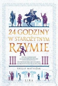 24 GODZINY W STAROŻYTNYM RZYMIE, PHILIP MATYSZAK