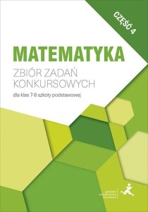 MATEMATYKA. ZBIÓR ZADAŃ KONKURSOWYCH KL. 7-8 CZ.4