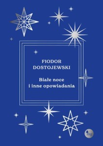 BIAŁE NOCE I INNE OPOWIADANIA, FIODOR DOSTOJEWSKI