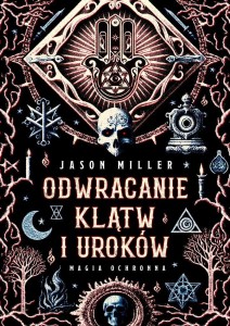 ODWRACANIE KLĄTW I UROKÓW. MAGIA OCHRONNA