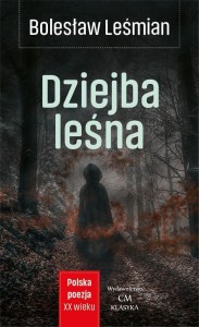 KLASYKA. DZIEJBA LEŚNA, BOLESŁAW LEŚMIAN
