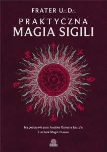 PRAKTYCZNA MAGIA SIGILI. NA PODSTAWIE PRAC AUSTINA