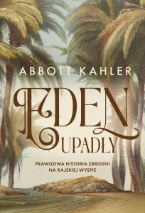 EDEN UPADŁY. PRAWDZIWA HISTORIA ZBRODNI...