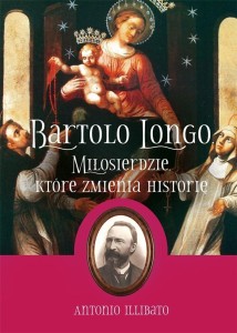 BARTOLO LONGO. MIŁOSIERDZIE, KTÓRE ZMIENIA...