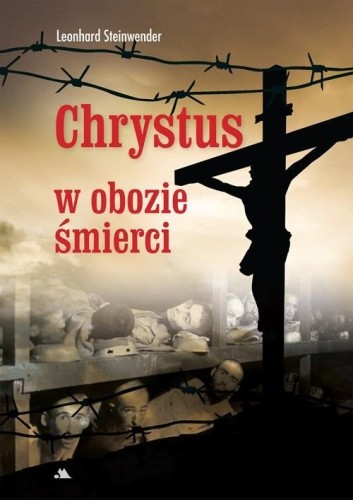 Chrystus w obozie śmierci, Leonhard Steinwender