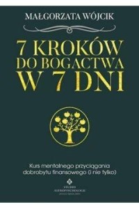 7 KROKÓW DO BOGACTWA W 7 DNI, MAŁGORZATA WÓJCIK
