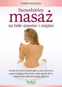 SAMODZIELNY MASAŻ NA BÓLE STAWÓW I MIĘŚNI
