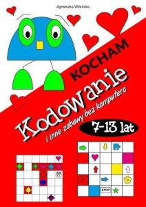 KOCHAM KODOWANIE I INNE ZABAWY BEZ KOMPUTERA 7-13