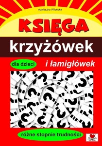 KSIĘGA KRZYŻÓWEK I ŁAMIGŁÓWEK DLA DZIECI
