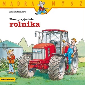 MĄDRA MYSZ. MAM PRZYJACIELA ROLNIKA