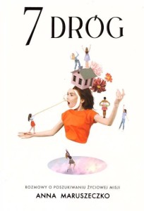 7 DRÓG. ROZMOWY O POSZUKIWANIU ŻYCIOWEJ MISJI