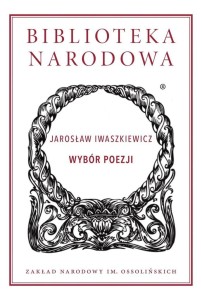 WYBÓR POEZJI TW W.2021, JAROSŁAW IWASZKIEWICZ