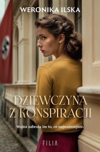 DZIEWCZYNA Z KONSPIRACJI, WERONIKA ILSKA