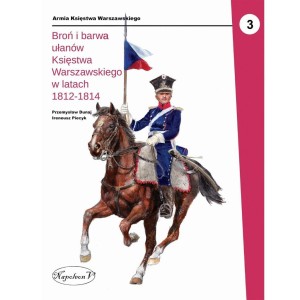 BROŃ I BARWA UŁANÓW KSIĘSTWA WARSZAWSKIEGO W...