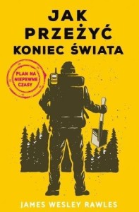 JAK PRZEŻYĆ KONIEC ŚWIATA. PLAN NA NIEPEWNE CZASY