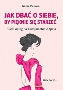 JAK DBAĆ O SOBIE, BY PIĘKNIE SIĘ STARZEĆ