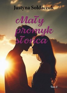 MAŁY PROMYK SŁOŃCA, JUSTYNA SOŁDACZUK