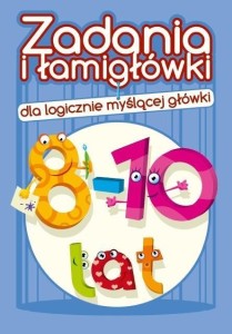 ZADANIA I ŁAMIGŁÓWKI DLA LOGICZNIE... 8-10 LAT