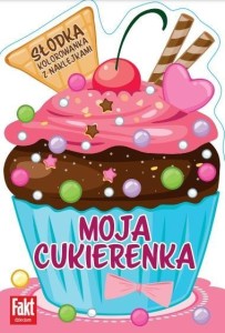 MOJA CUKIERENKA. SŁODKA KOLOROWANKA Z NAKLEJKAMI