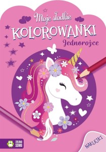 MOJE SŁODKIE KOLOROWANKI. JEDNOROŻCE