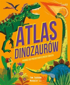 ATLAS DINOZAURÓW PODRÓŻ DO PREHISTORYCZNEGO ŚWIATA