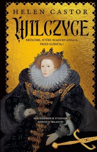WILCZYCE. KRÓLOWE, KTÓRE RZĄDZIŁY ANGLIĄ..