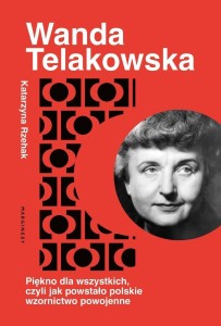WANDA TELAKOWSKA. KRÓLOWA POLSKIEGO WZORNICTWA