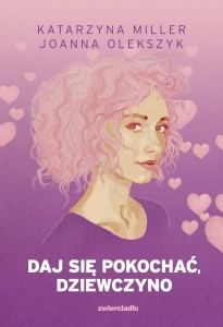 DAJ SIĘ POKOCHAĆ DZIEWCZYNO