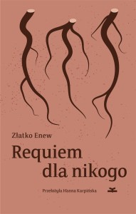 REQUIEM DLA NIKOGO, ZŁATKO ENEW, HANNA KARPIŃSKA