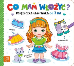 CO MAM WŁOŻYĆ? KSIĄŻECZKA UBIERANKA OD 3 LAT