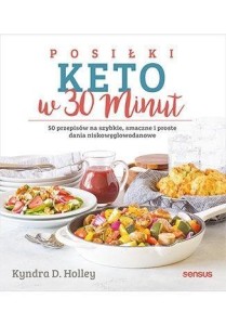 POSIŁKI KETO W 30 MINUT. 50 PRZEPISÓW...