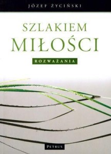 SZLAKIEM MIŁOŚCI ROZWAŻANIA, JÓZEF ŻYCIŃSKI