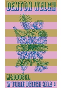 MŁODOŚCI, W TOBIE UCIECH SIŁA, DENTON WELCH