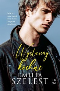 WYSTARCZY KOCHAĆ, EMILIA SZELEST