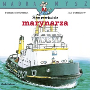 MĄDRA MYSZ. MAM PRZYJACIELA MARYNARZA
