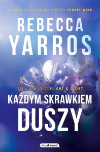 KAŻDYM SKRAWKIEM DUSZY, REBECCA YARROS
