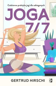 JOGA 7/7. CODZIENNA PRAKTYKA JOGI DLA ZABIEGANYCH