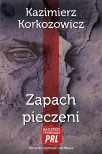 ZAPACH PIECZENI, KAZIMIERZ KORKOZOWICZ