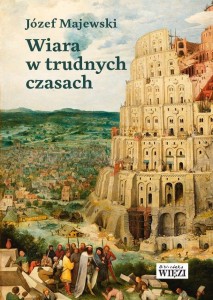 WIARA W TRUDNYCH CZASACH, JÓZEF MAJEWSKI