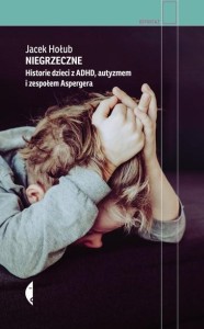 NIEGRZECZNE. HISTORIE DZIECI Z ADHD, AUTYZMEM...TW
