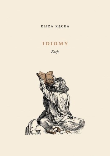 Idiomy. Eseje, Eliza Kącka