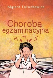 CHOROBA EGZAMINACYJNA, ALGIERD TARACHOWICZ