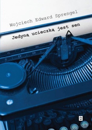 Jedyną ucieczką jest sen, Wojciech Edward Sprengel