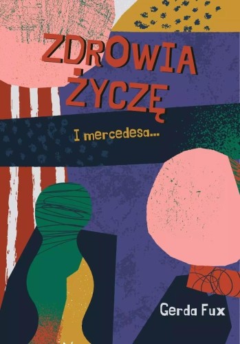 Zdrowia życzę I mercedesa, Gerda Fux
