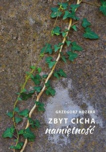 ZBYT CICHA NAMIĘTNOŚĆ, GRZEGORZ KOZERA