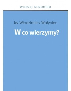 W CO WIERZYMY?, KS. WŁODZIMIERZ WOŁYNIEC